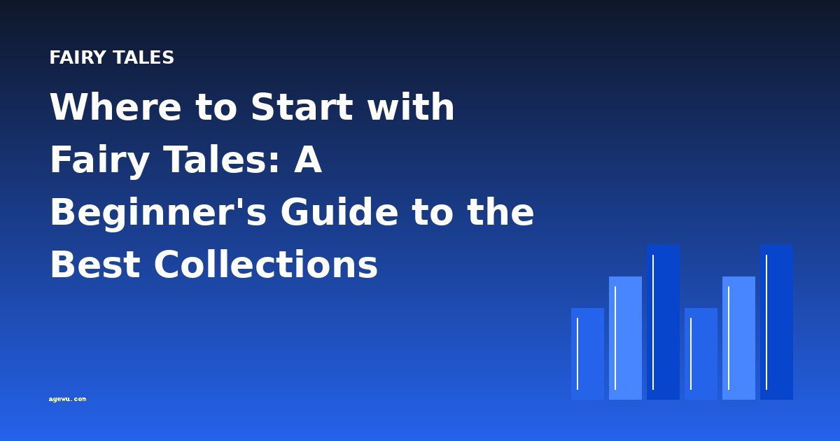 Where to Start with Fairy Tales: A Beginner's Guide to the Best Collections