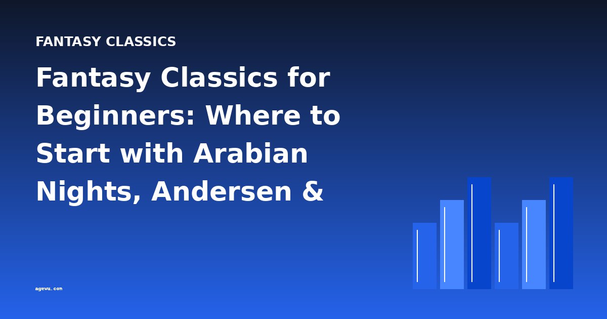 Fantasy Classics for Beginners: Where to Start with Arabian Nights, Andersen & More