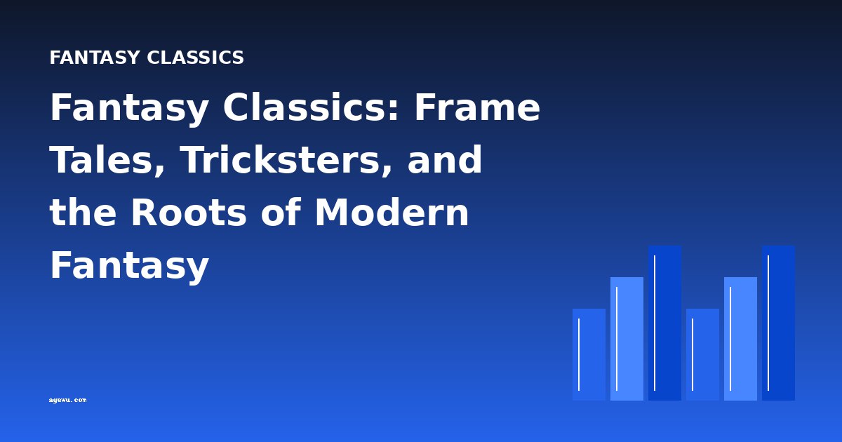 Fantasy Classics: Frame Tales, Tricksters, and the Roots of Modern Fantasy